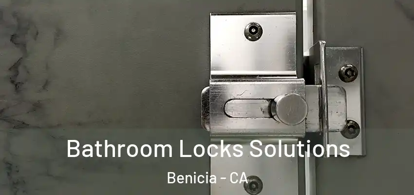  Bathroom Locks Solutions Benicia - CA